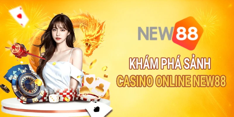 Khám phá chất lượng sản phẩm – dịch vụ sảnh Casino Online New88